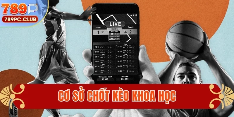 Cơ sở chốt kèo khoa học