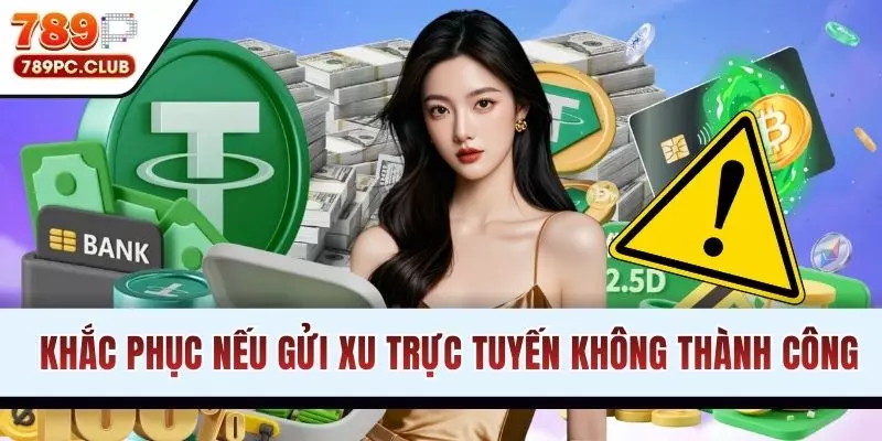 Khắc phục nếu gửi xu trực tuyến không thành công