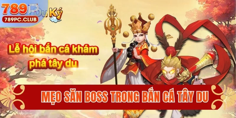 Mẹo săn boss trong bắn cá tây du