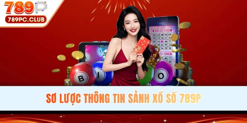 Sơ lược thông tin sảnh xổ số 789P