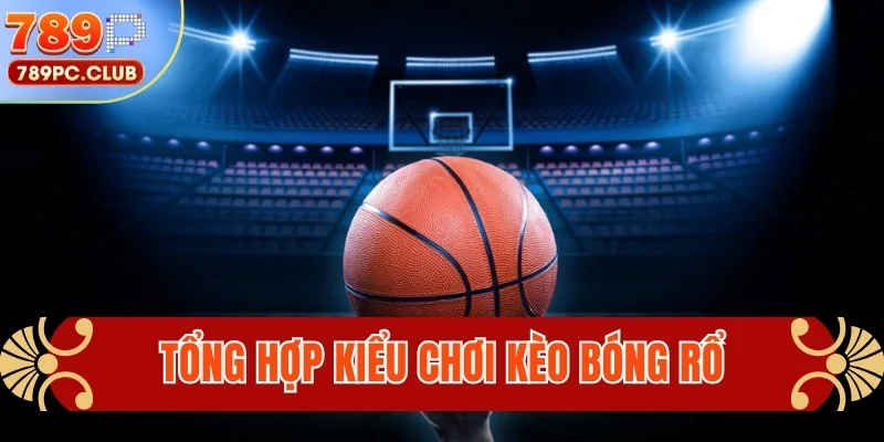Tổng hợp kiểu chơi kèo bóng rổ